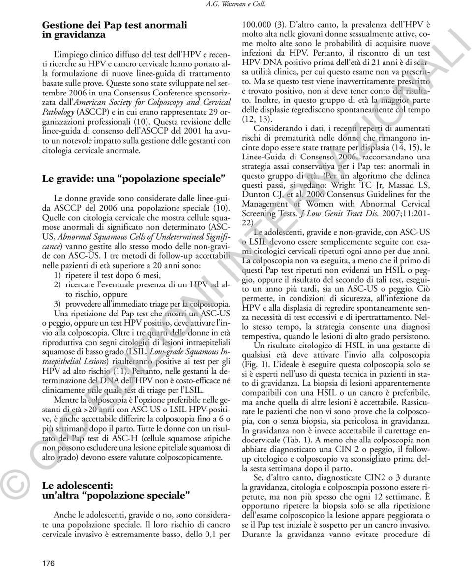 Queste sono state sviluppate nel settembre 2006 in una Consensus Conference sponsorizzata dall American Society for Colposcopy and Cervical Pathology (ASCCP) e in cui erano rappresentate 29