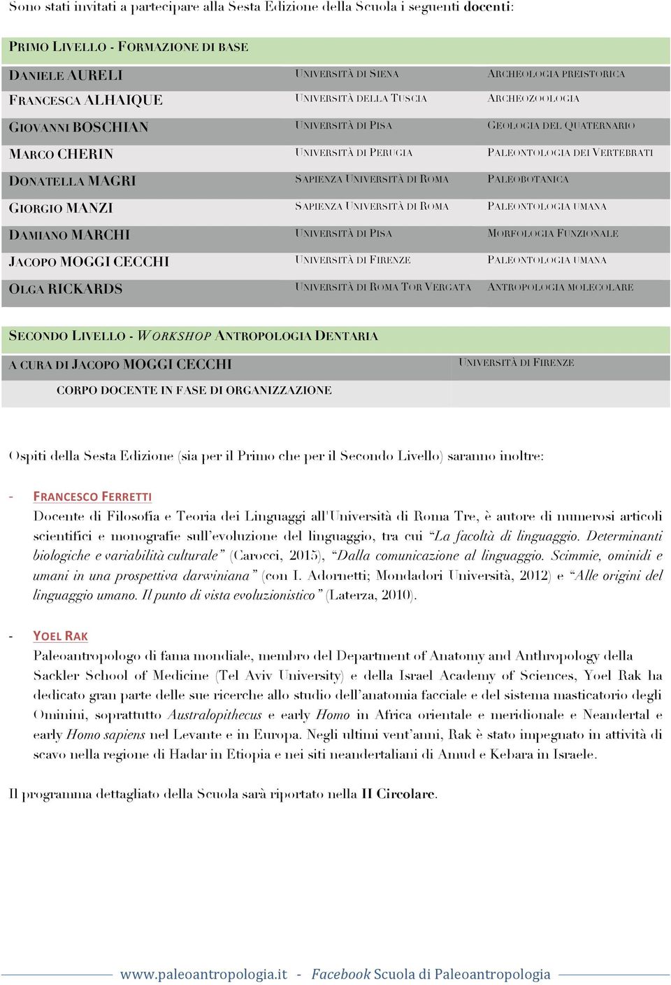 UNIVERSITÀ DI ROMA PALEOBOTANICA GIORGIO MANZI SAPIENZA UNIVERSITÀ DI ROMA PALEONTOLOGIA UMANA DAMIANO MARCHI UNIVERSITÀ DI PISA MORFOLOGIA FUNZIONALE JACOPO MOGGI CECCHI UNIVERSITÀ DI FIRENZE