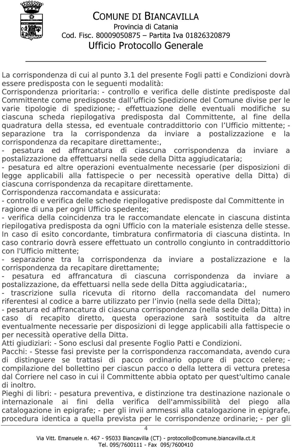 predisposte dall ufficio Spedizione del Comune divise per le varie tipologie di spedizione; - effettuazione delle eventuali modifiche su ciascuna scheda riepilogativa predisposta dal Committente, al