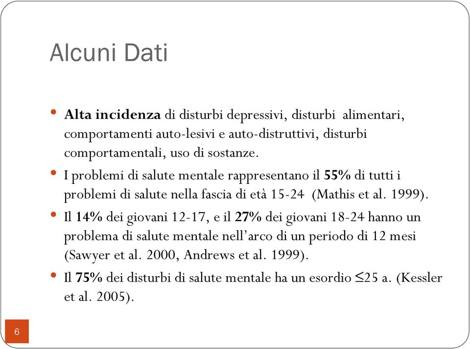 I problemi di salute mentale rappresentano il 55% di tutti i problemi di salute nella fascia di età 15-24 (Mathis et al. 1999).