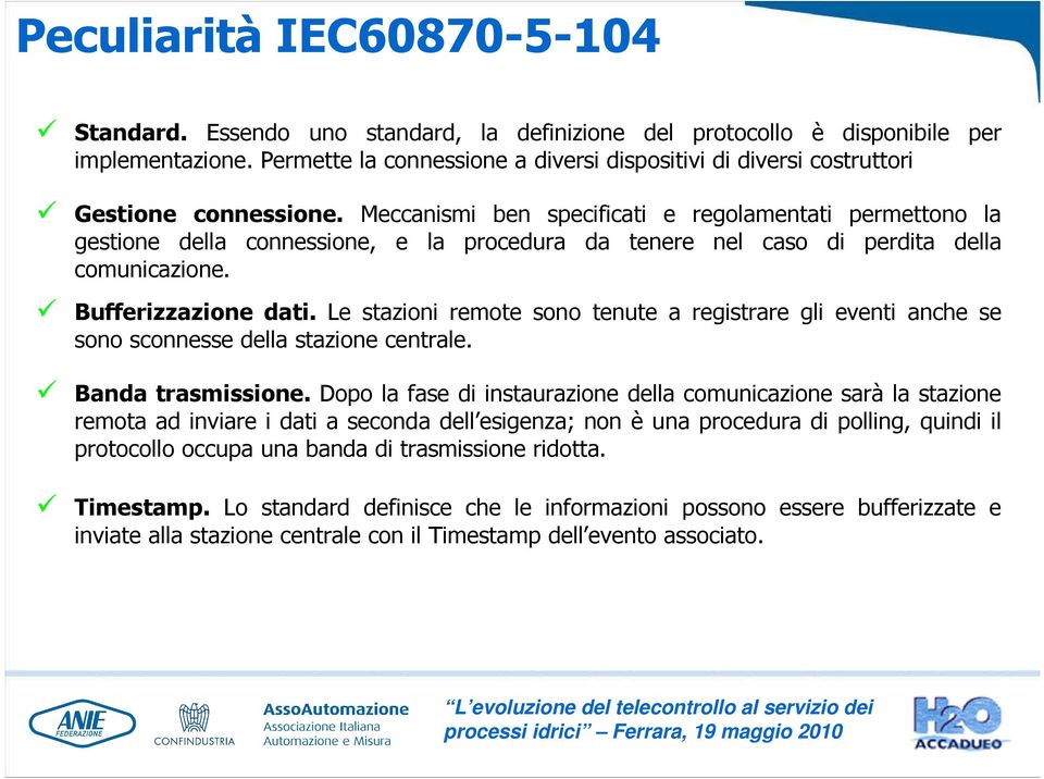 Meccanismi ben specificati e regolamentati permettono la gestione della connessione, e la procedura da tenere nel caso di perdita della comunicazione. Bufferizzazione dati.