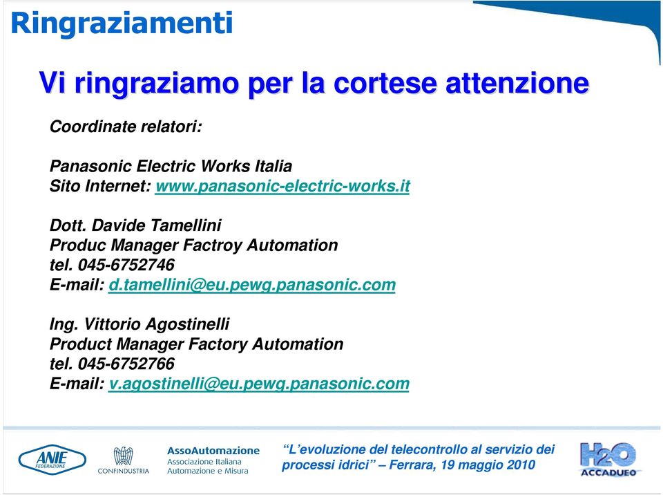 Davide Tamellini Produc Manager Factroy Automation tel. 045-6752746 E-mail: d.tamellini@eu.pewg.