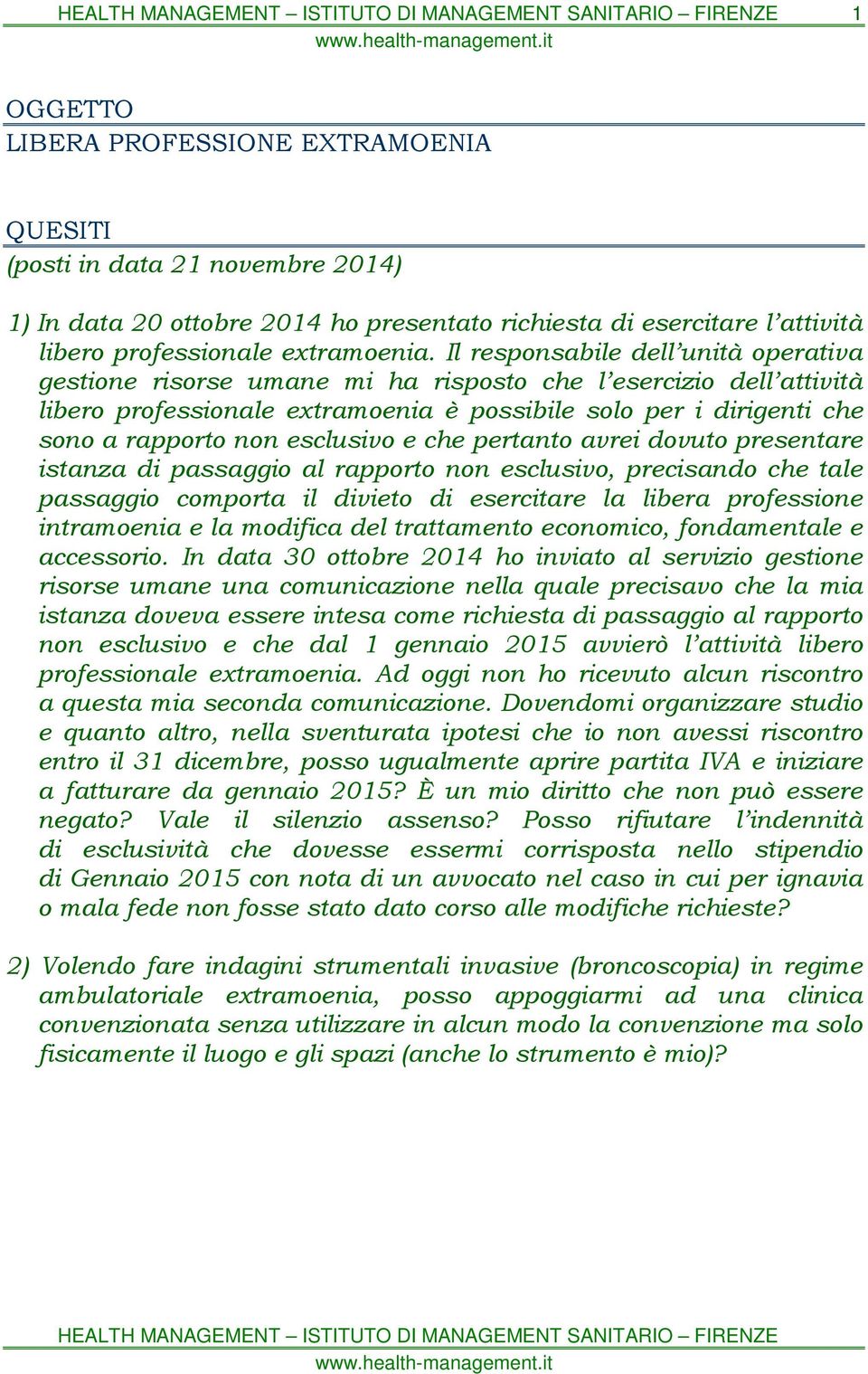 esclusivo e che pertanto avrei dovuto presentare istanza di passaggio al rapporto non esclusivo, precisando che tale passaggio comporta il divieto di esercitare la libera professione intramoenia e la