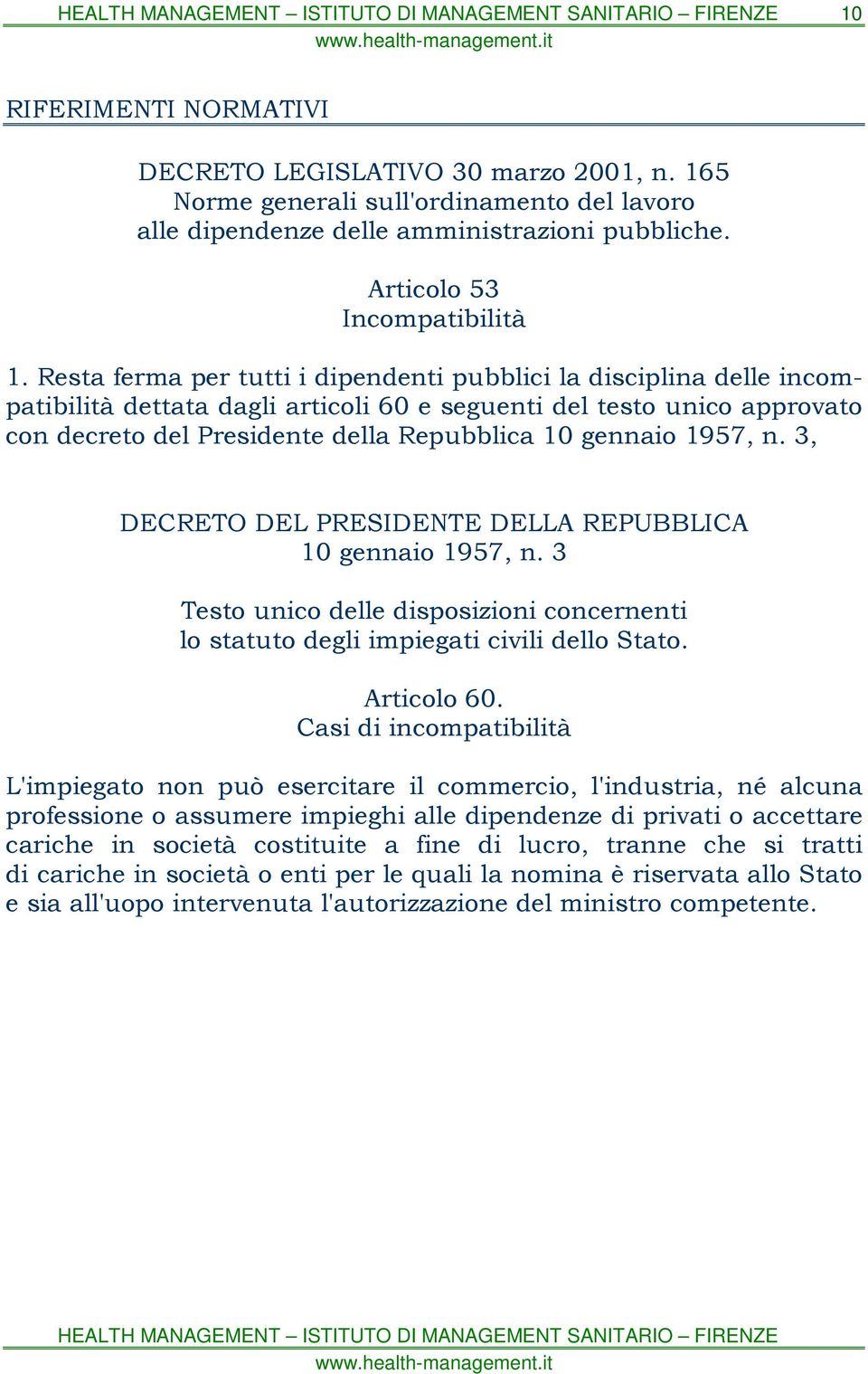 1957, n. 3, DECRETO DEL PRESIDENTE DELLA REPUBBLICA 10 gennaio 1957, n. 3 Testo unico delle disposizioni concernenti lo statuto degli impiegati civili dello Stato. Articolo 60.