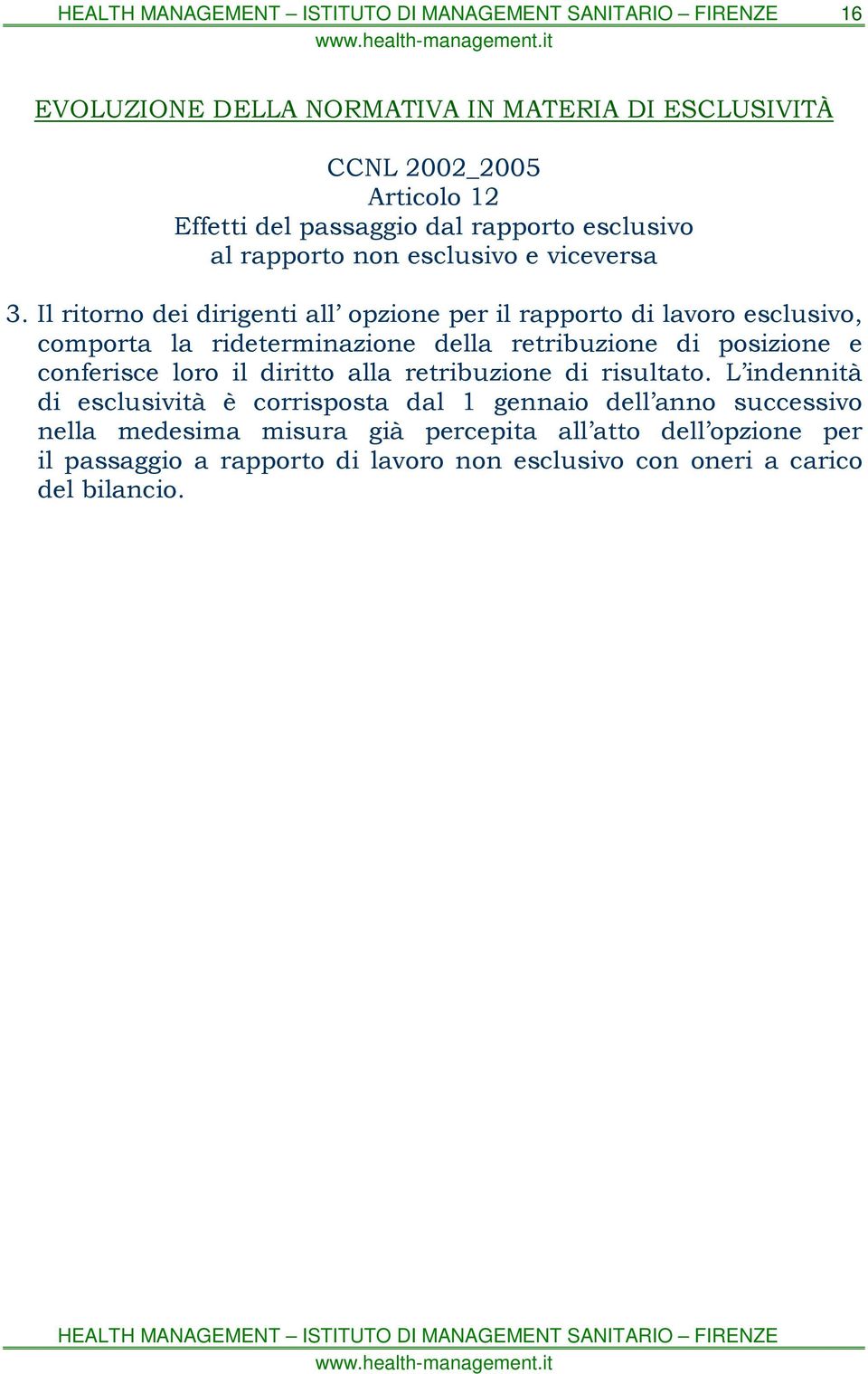 Il ritorno dei dirigenti all opzione per il rapporto di lavoro esclusivo, comporta la rideterminazione della retribuzione di posizione e