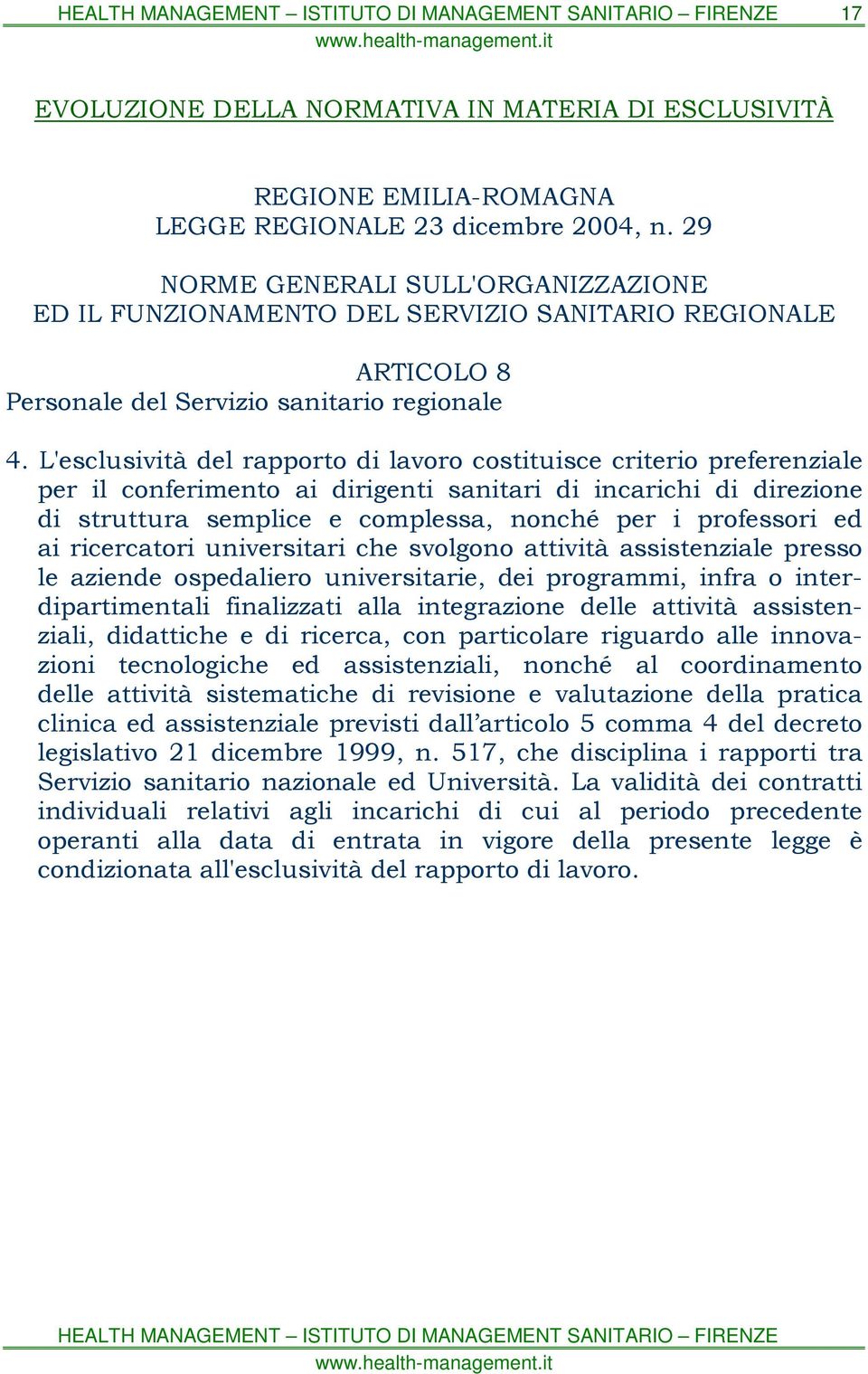 L'esclusività del rapporto di lavoro costituisce criterio preferenziale per il conferimento ai dirigenti sanitari di incarichi di direzione di struttura semplice e complessa, nonché per i professori