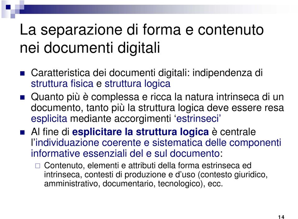 di esplicitare la struttura logica è centrale l individuazione coerente e sistematica delle componenti informative essenziali del e sul documento: Contenuto,