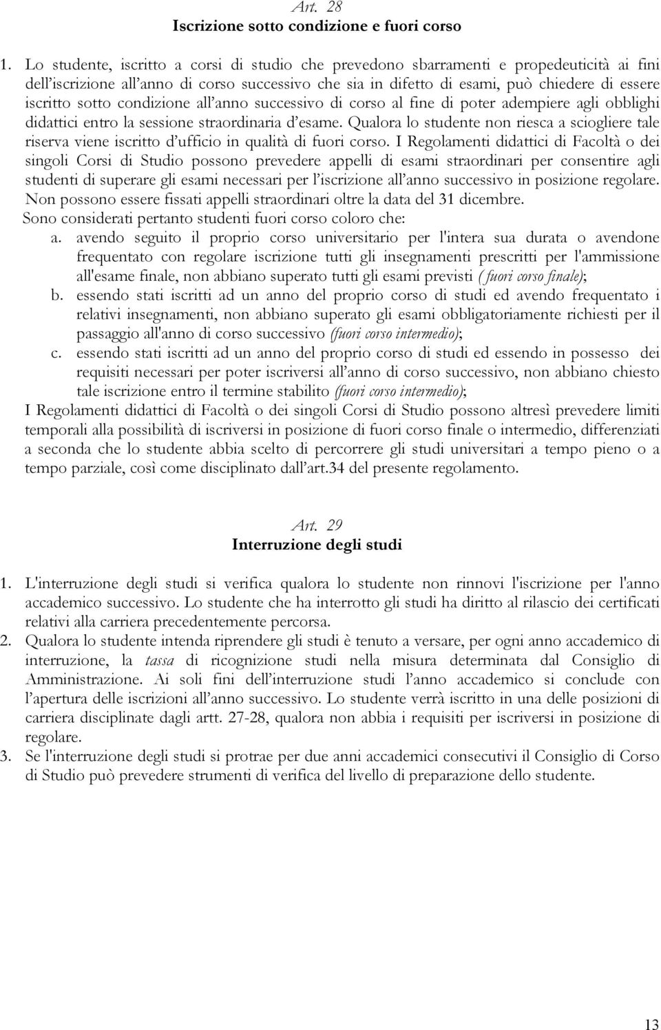 sotto condizione all anno successivo di corso al fine di poter adempiere agli obblighi didattici entro la sessione straordinaria d esame.