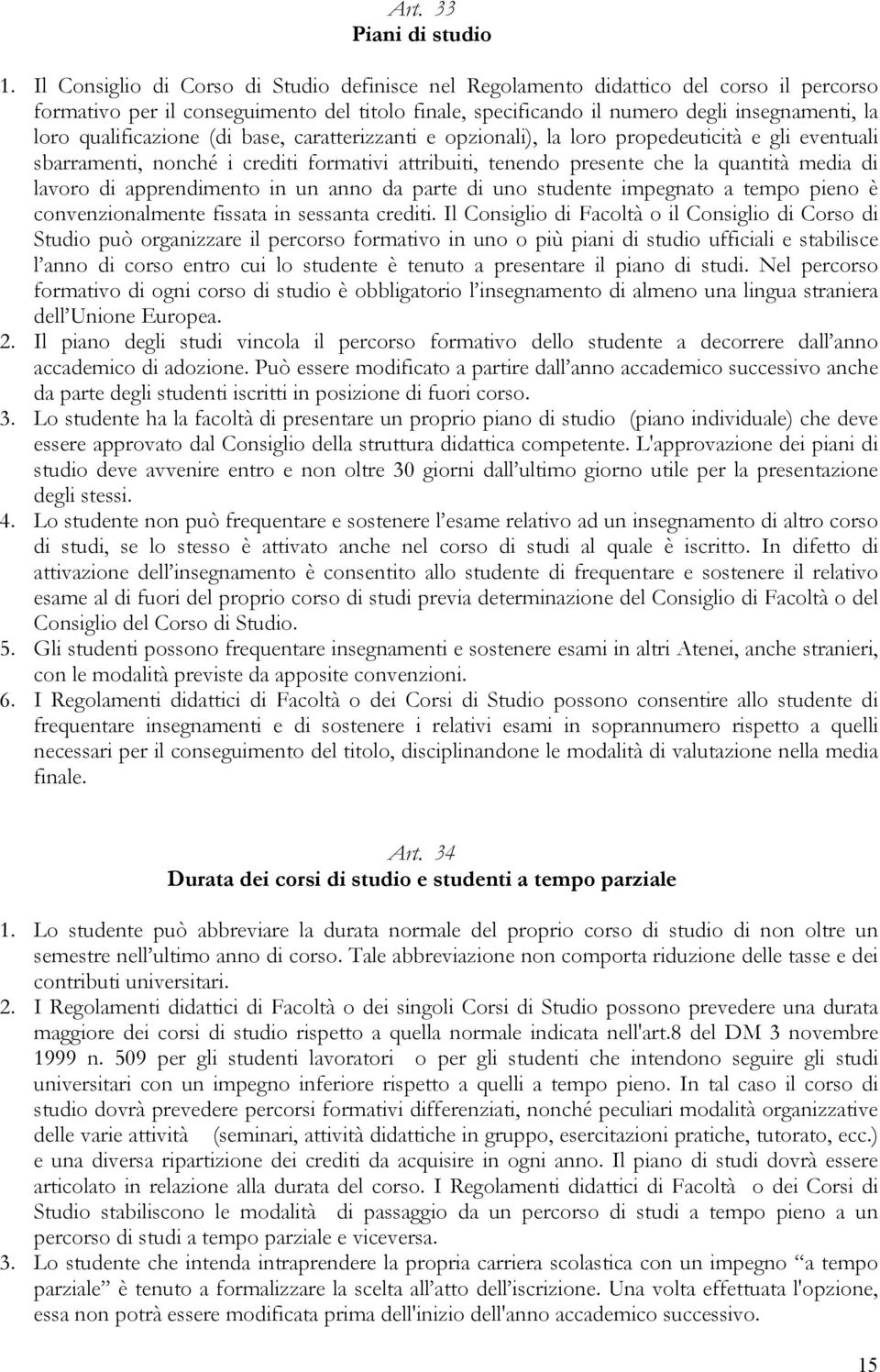 qualificazione (di base, caratterizzanti e opzionali), la loro propedeuticità e gli eventuali sbarramenti, nonché i crediti formativi attribuiti, tenendo presente che la quantità media di lavoro di