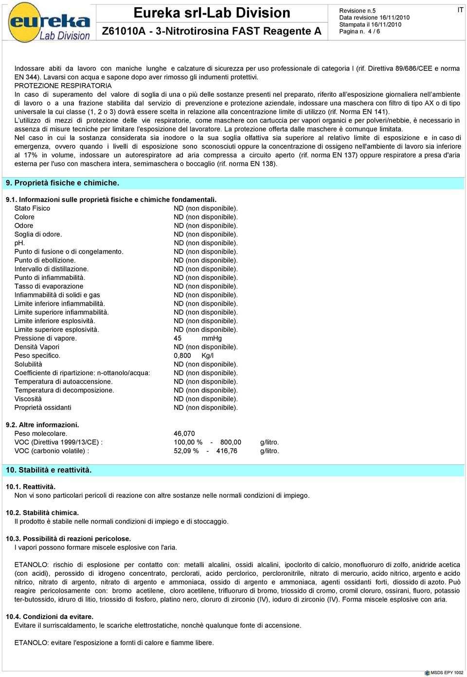 PROTEZIONE RESPIRATORIA In caso di superamento del valore di soglia di una o più delle sostanze presenti nel preparato, riferito all esposizione giornaliera nell ambiente di lavoro o a una frazione