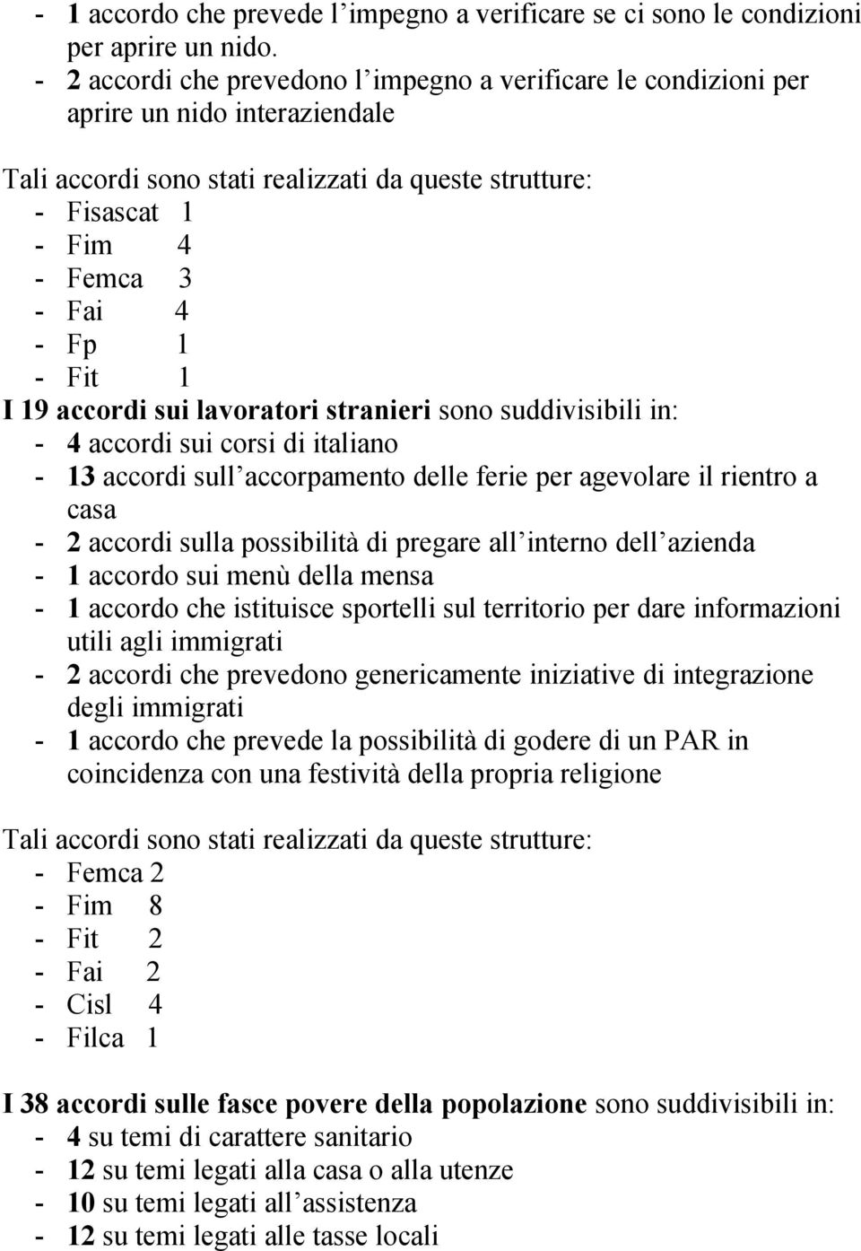 - Fit 1 I 19 accordi sui lavoratori stranieri sono suddivisibili in: - 4 accordi sui corsi di italiano - 13 accordi sull accorpamento delle ferie per agevolare il rientro a casa - 2 accordi sulla