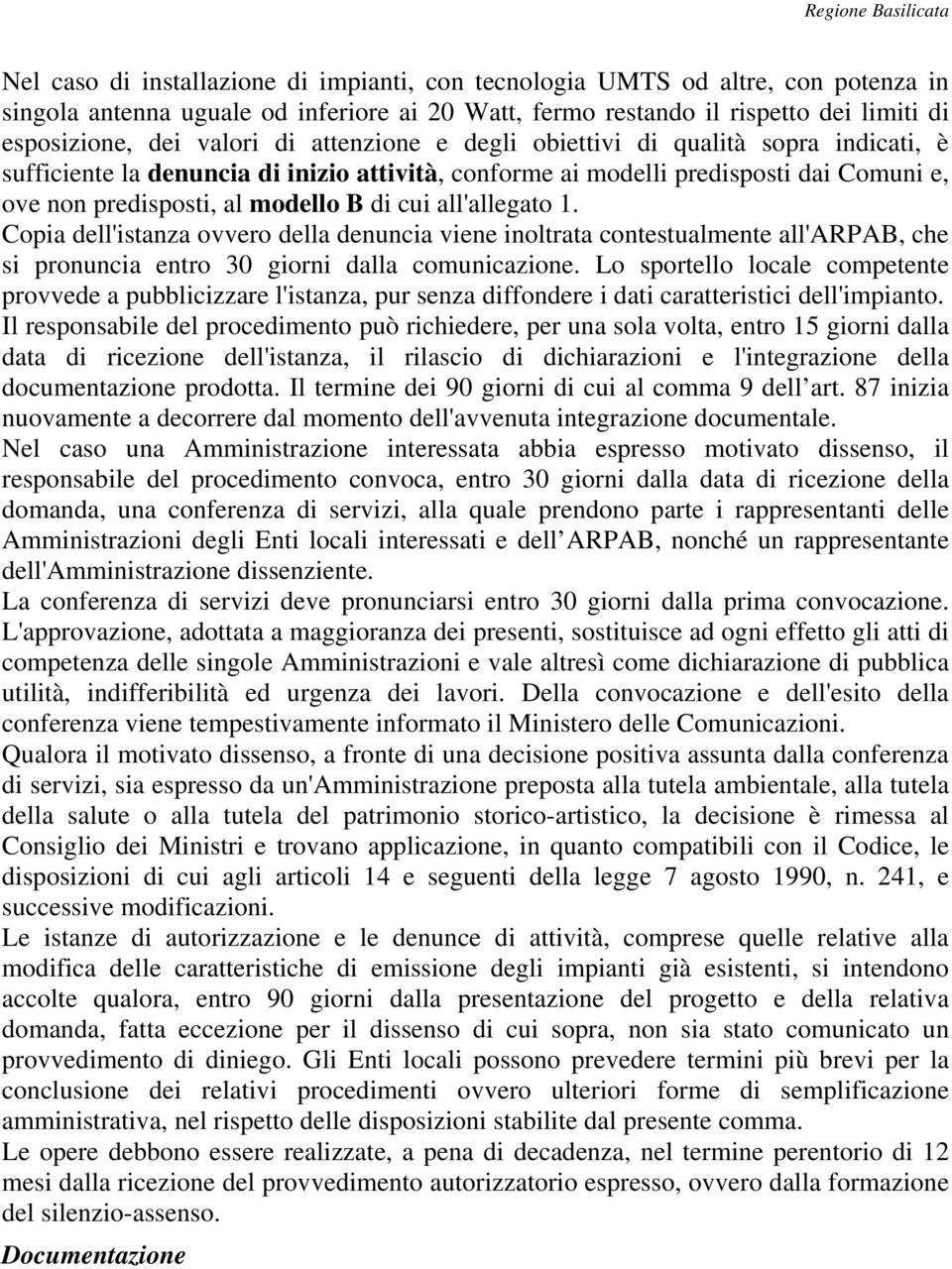 all'allegato 1. Copia dell'istanza ovvero della denuncia viene inoltrata contestualmente all'arpab, che si pronuncia entro 30 giorni dalla comunicazione.