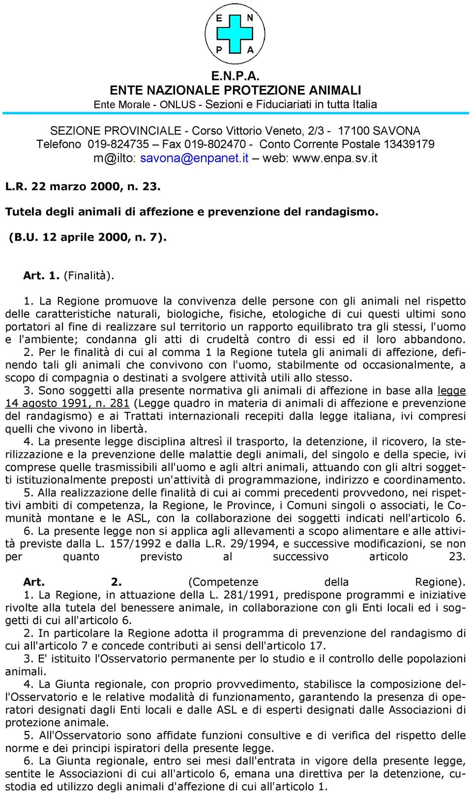 Corrente Postale 13439179 m@ilto: savona@enpanet.it web: www.enpa.sv.it L.R. 22 marzo 2000, n. 23. Tutela degli animali di affezione e prevenzione del randagismo. (B.U. 12 aprile 2000, n. 7). Art. 1. (Finalità).