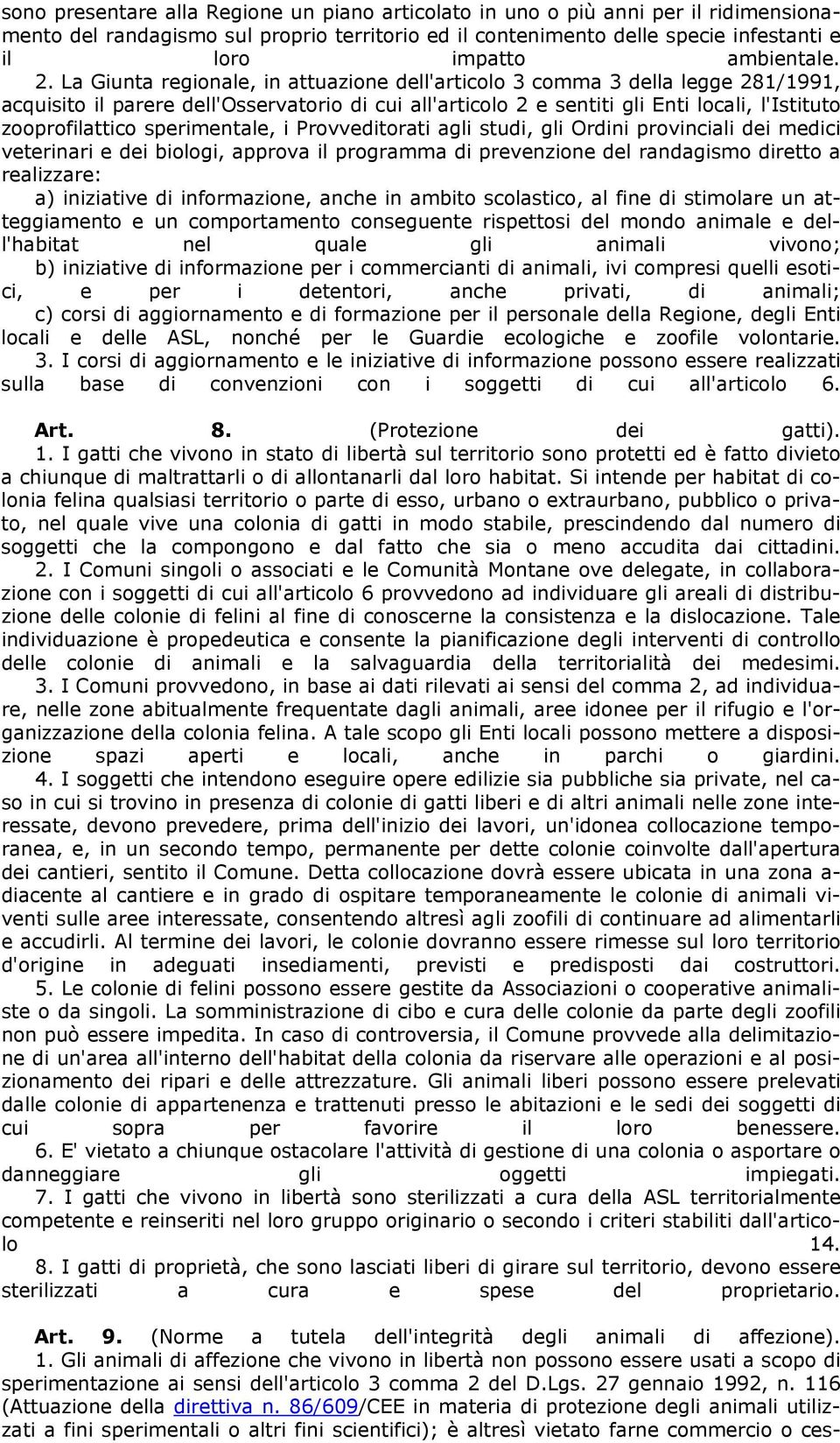 La Giunta regionale, in attuazione dell'articolo 3 comma 3 della legge 281/1991, acquisito il parere dell'osservatorio di cui all'articolo 2 e sentiti gli Enti locali, l'istituto zooprofilattico