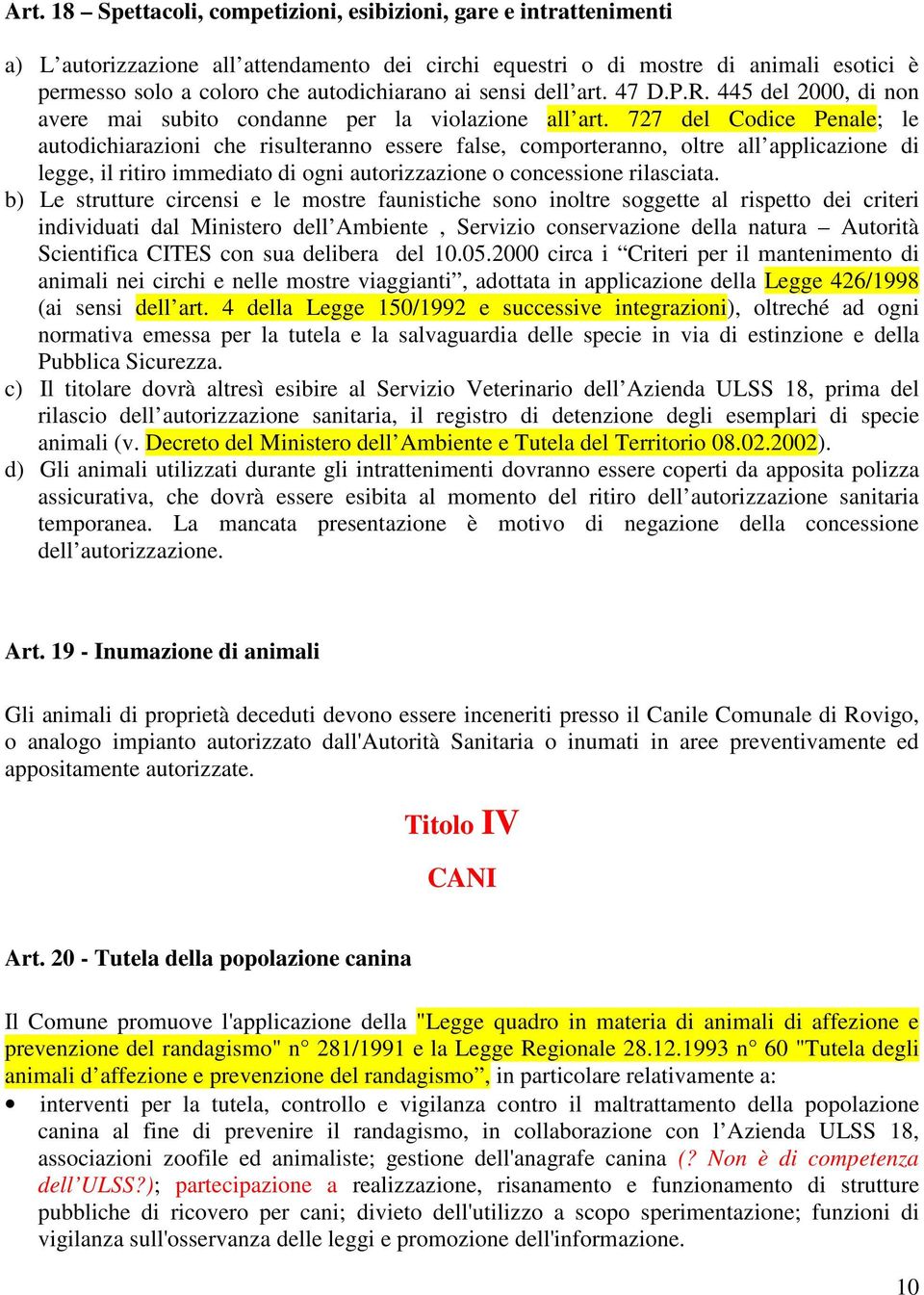 727 del Codice Penale; le autodichiarazioni che risulteranno essere false, comporteranno, oltre all applicazione di legge, il ritiro immediato di ogni autorizzazione o concessione rilasciata.