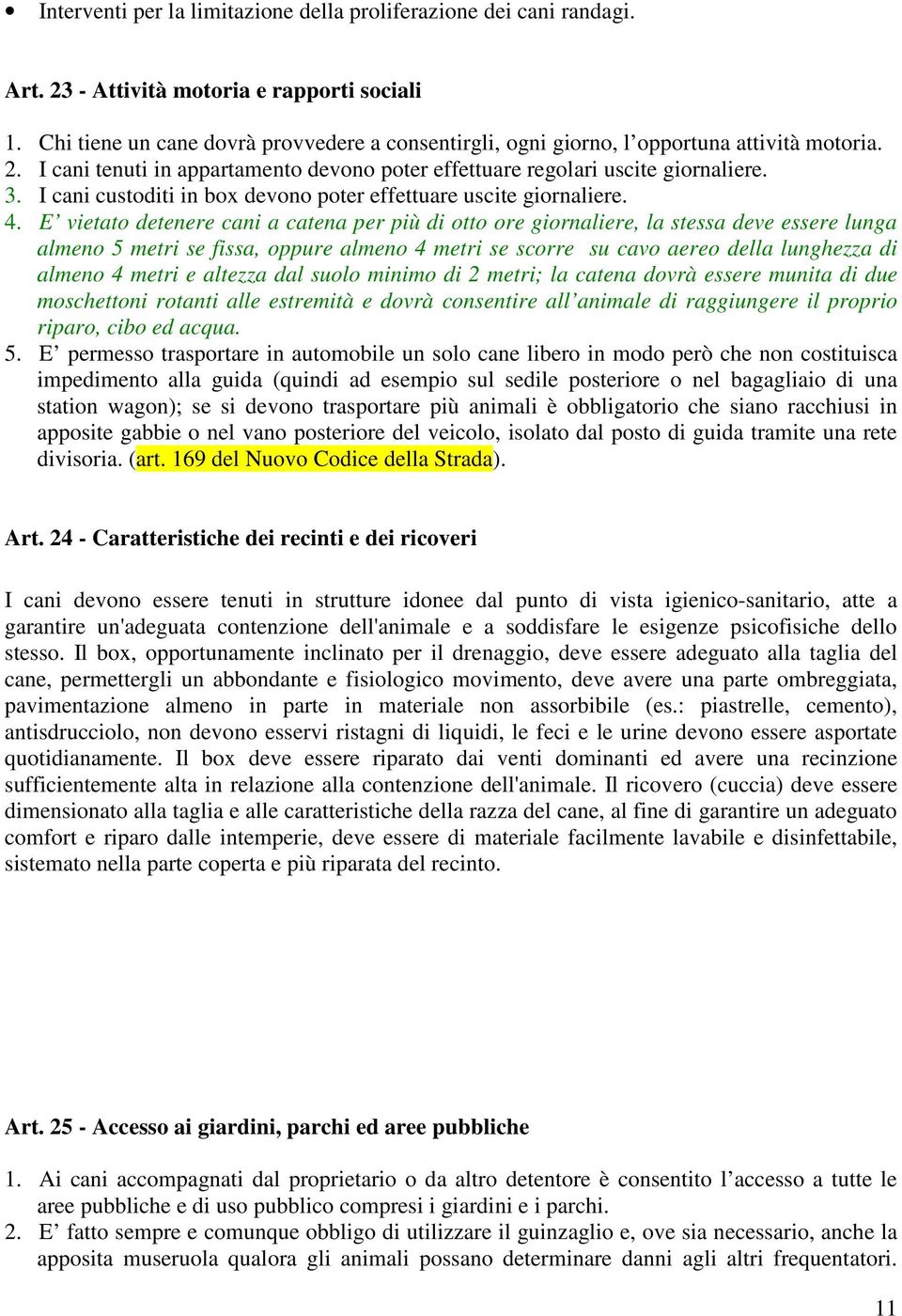 I cani custoditi in box devono poter effettuare uscite giornaliere. 4.