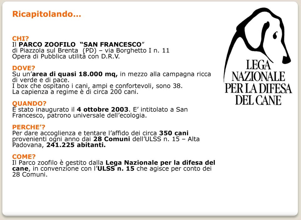 È stato inaugurato il 4 ottobre 2003. E intitolato a San Francesco, patrono universale dell ecologia. PERCHE?