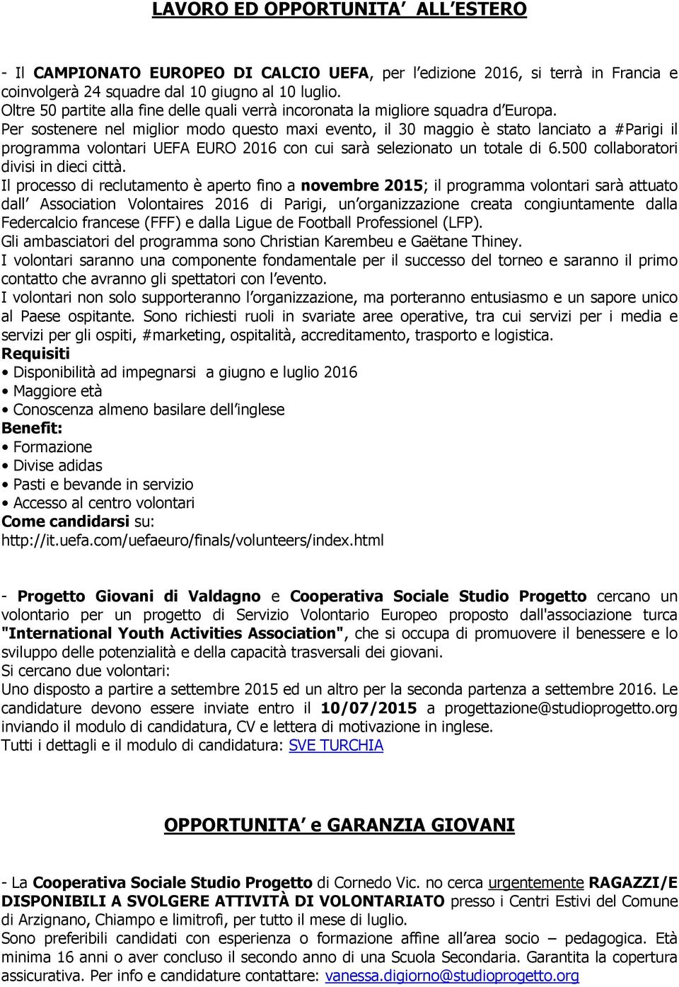 Per sostenere nel miglior modo questo maxi evento, il 30 maggio è stato lanciato a #Parigi il programma volontari UEFA EURO 2016 con cui sarà selezionato un totale di 6.