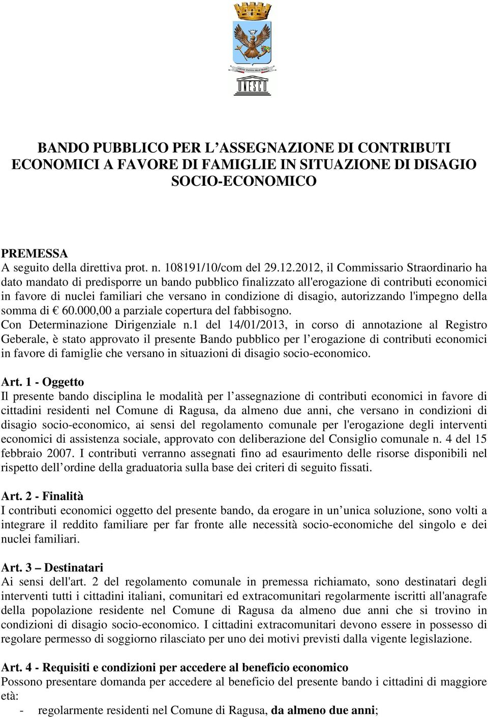 condizione di disagio, autorizzando l'impegno della somma di 60.000,00 a parziale copertura del fabbisogno. Con Determinazione Dirigenziale n.