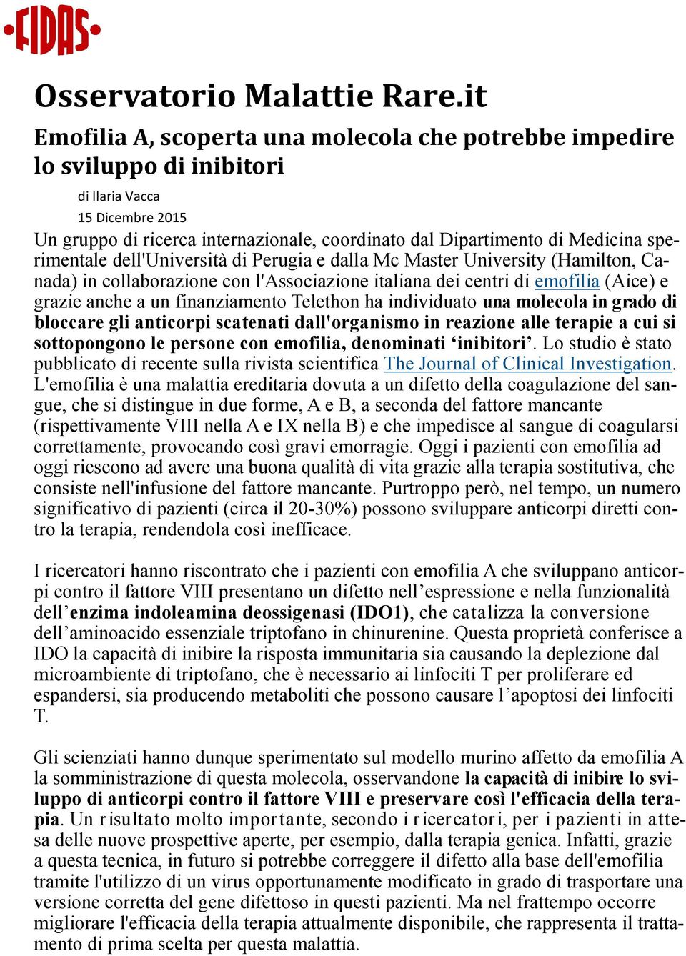 sperimentale dell'università di Perugia e dalla Mc Master University (Hamilton, Canada) in collaborazione con l'associazione italiana dei centri di emofilia (Aice) e grazie anche a un finanziamento