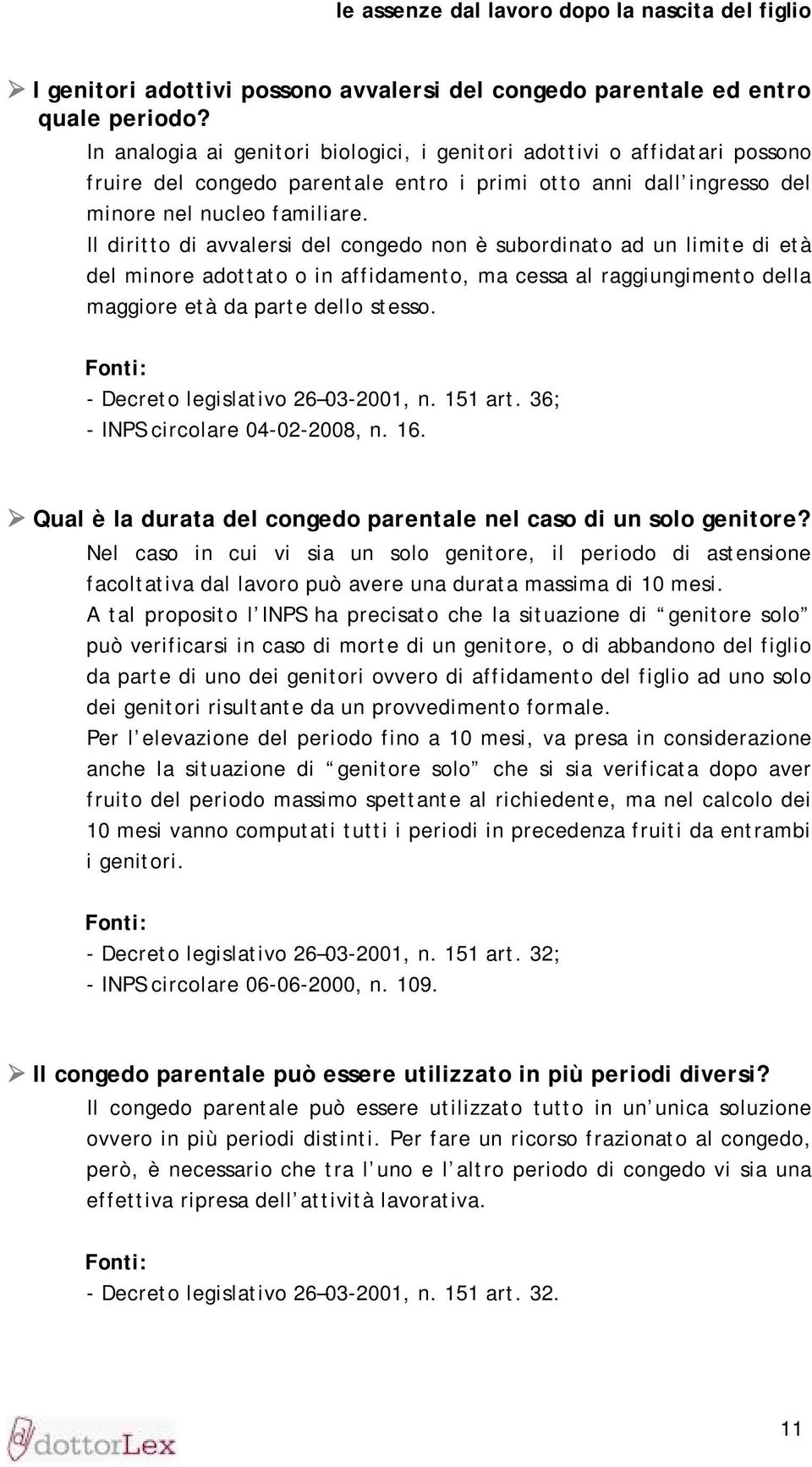 Il diritto di avvalersi del congedo non è subordinato ad un limite di età del minore adottato o in affidamento, ma cessa al raggiungimento della maggiore età da parte dello stesso.