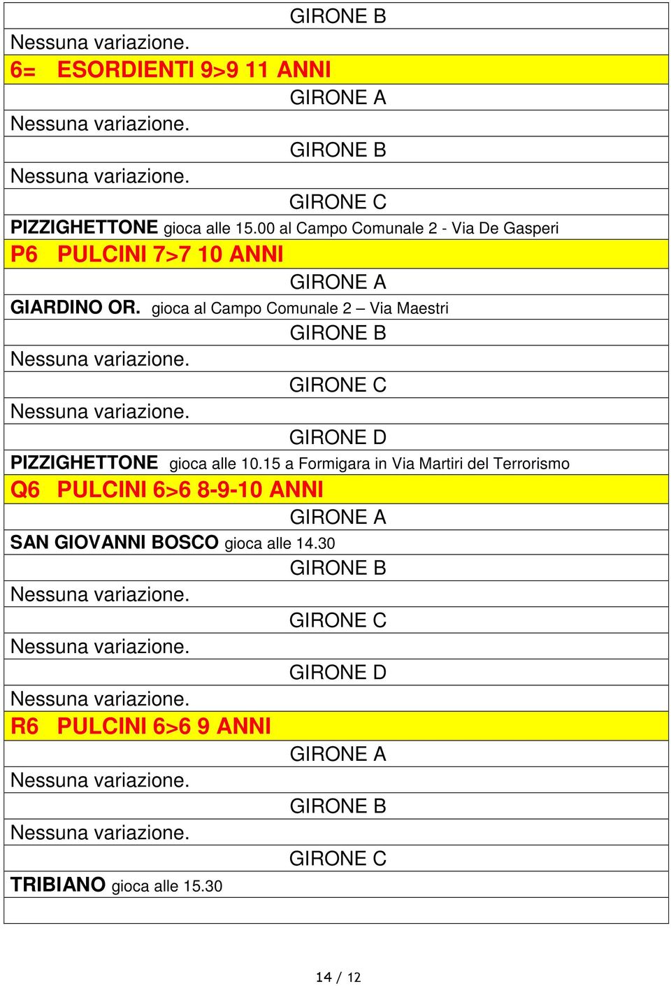 gioca al Campo Comunale 2 Via Maestri GIRONE B GIRONE C GIRONE D PIZZIGHETTONE gioca alle 10.