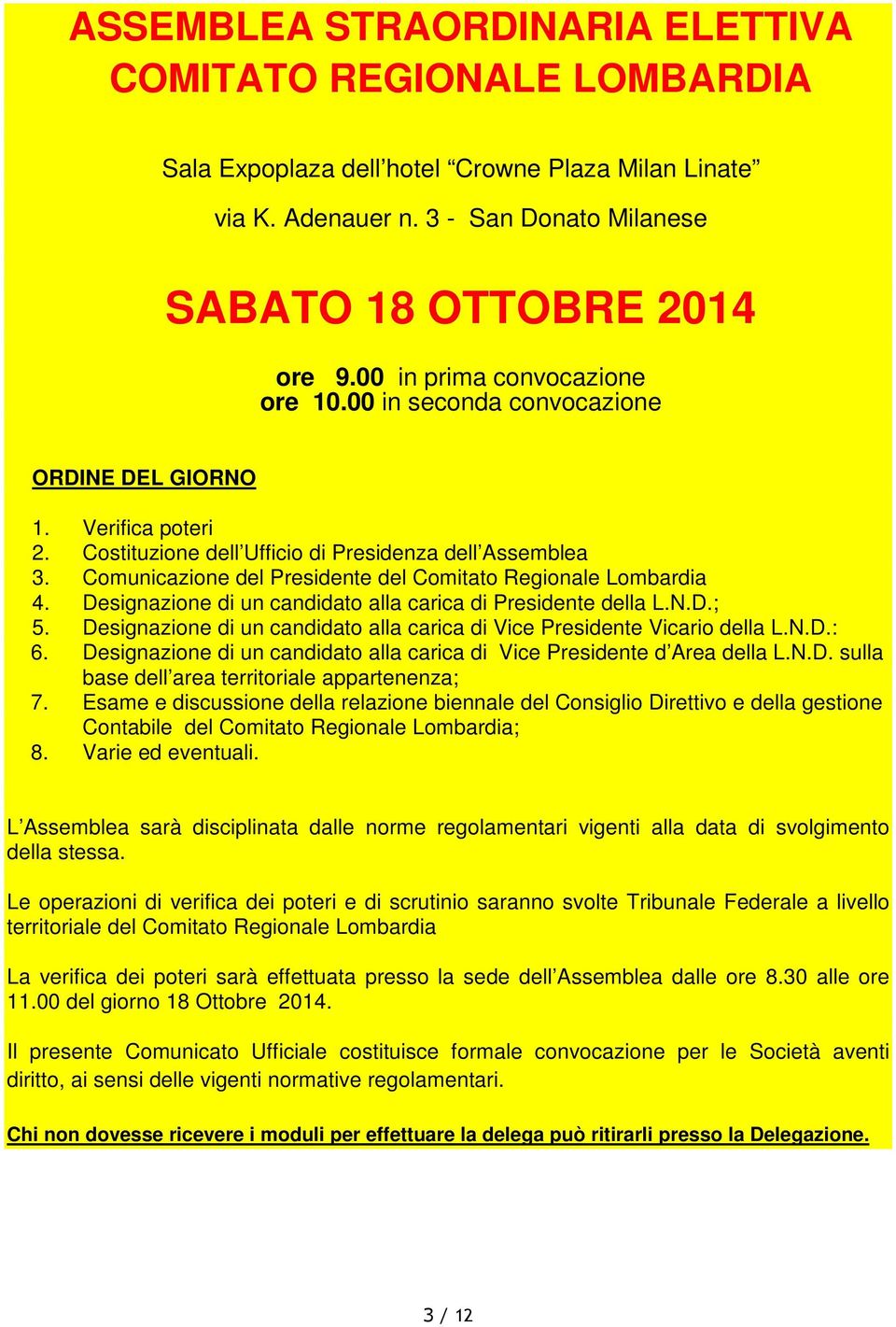 Comunicazione del Presidente del Comitato Regionale Lombardia 4. Designazione di un candidato alla carica di Presidente della L.N.D.; 5.