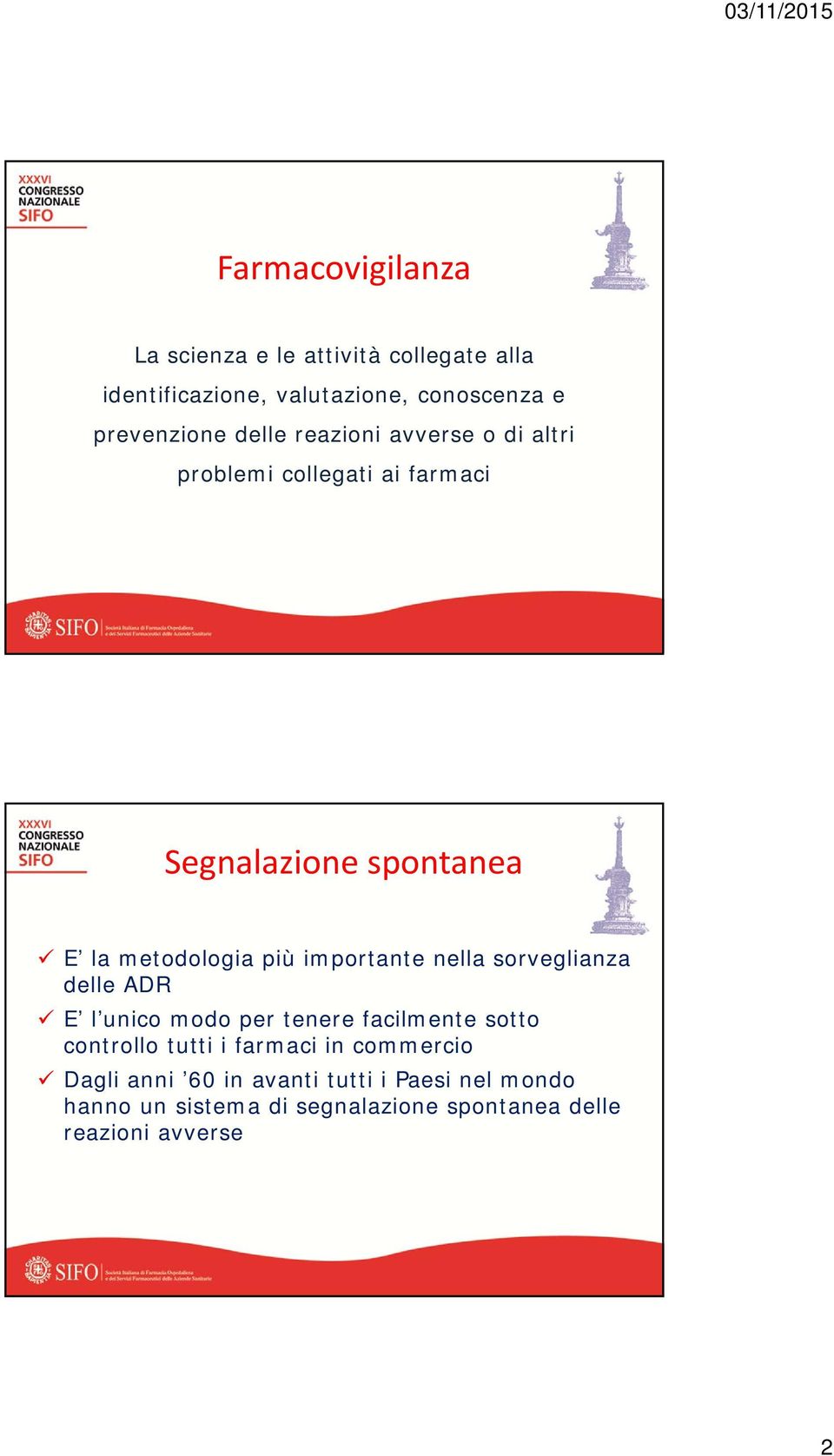 importante nella sorveglianza delle ADR E l unico modo per tenere facilmente sotto controllo tutti i farmaci in