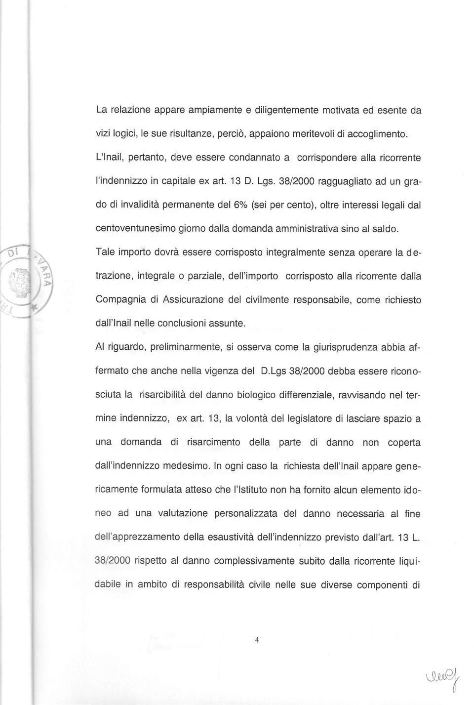 38/2000 ragguagliato ad un grado di invalidità permanente del 6% (sei per cento), oltre interessi legali dal ' '.:-t i { i.