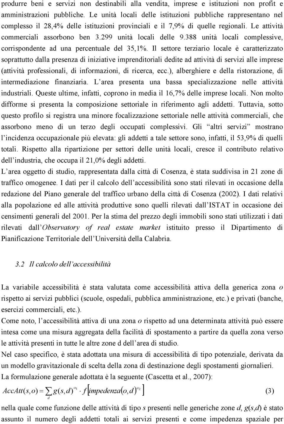 99 unità locali delle 9.388 unità locali coplessive, corrispondente ad una percentuale del 35,1%.