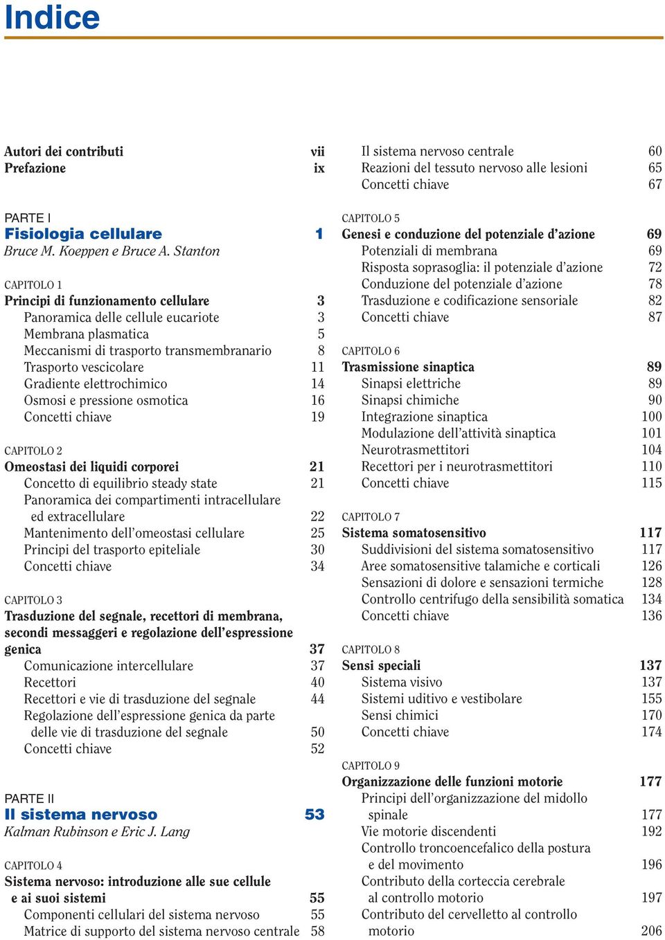 elettrochimico 14 Osmosi e pressione osmotica 16 Concetti chiave 19 CAPITOLO 2 Omeostasi dei liquidi corporei 21 Concetto di equilibrio steady state 21 Panoramica dei compartimenti intracellulare ed