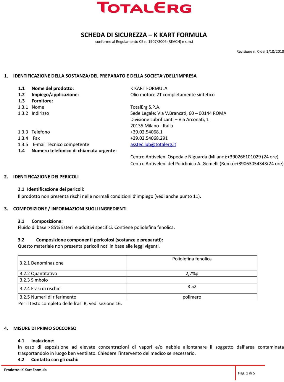 02.54068.291 1.3.5 E-mail Tecnico competente asstec.lub@totalerg.it 1.