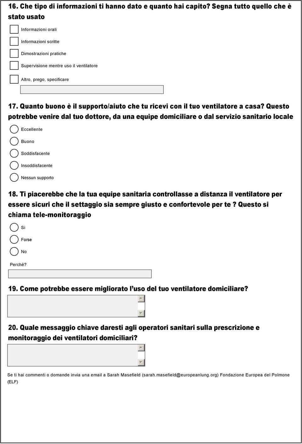 Questo potrebbe venire dal tuo dottore, da una equipe domiciliare o dal servizio sanitario locale Eccellente Buono Soddisfacente Insoddisfacente Nessun supporto 18.