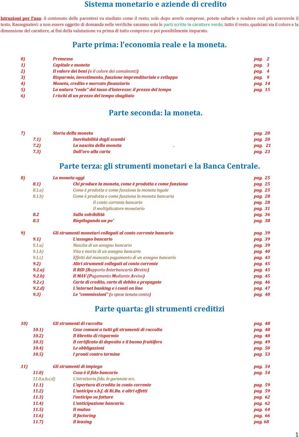 valutazione va prima di tutto compreso e poi possibilmente imparato. Parte prima: l economia reale e la moneta. 0) Premessa pag. 2 1) Capitale e moneta pag.