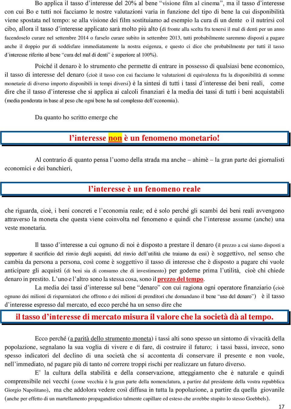 fronte alla scelta fra tenersi il mal di denti per un anno facendoselo curare nel settembre 2014 o farselo curare subito in settembre 2013, tutti probabilmente saremmo disposti a pagare anche il