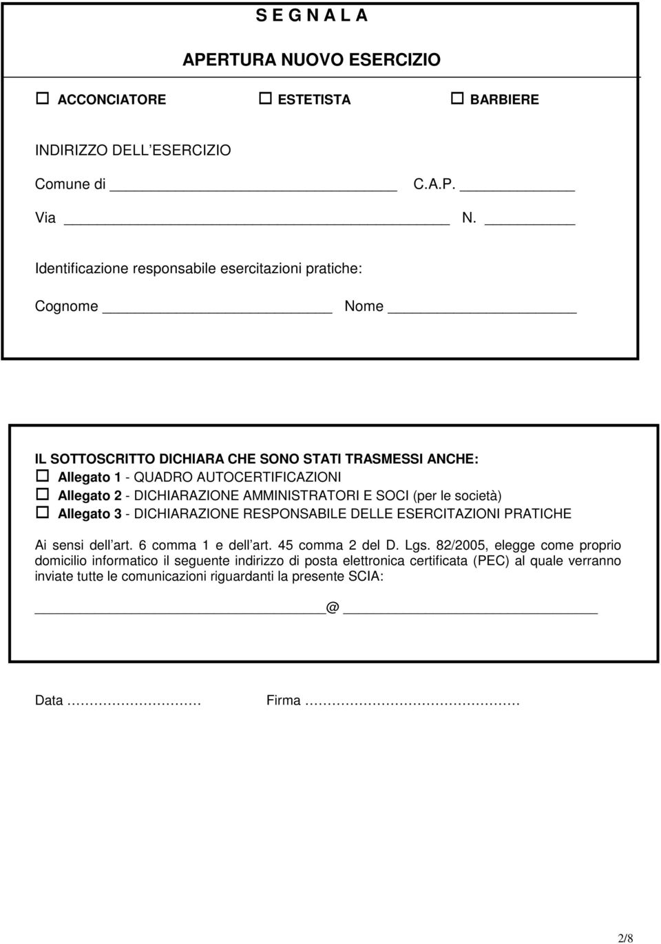 2 - DICHIARAZIONE AMMINISTRATORI E SOCI (per le società) Allegato 3 - DICHIARAZIONE RESPONSABILE DELLE ESERCITAZIONI PRATICHE Ai sensi dell art. 6 comma 1 e dell art.