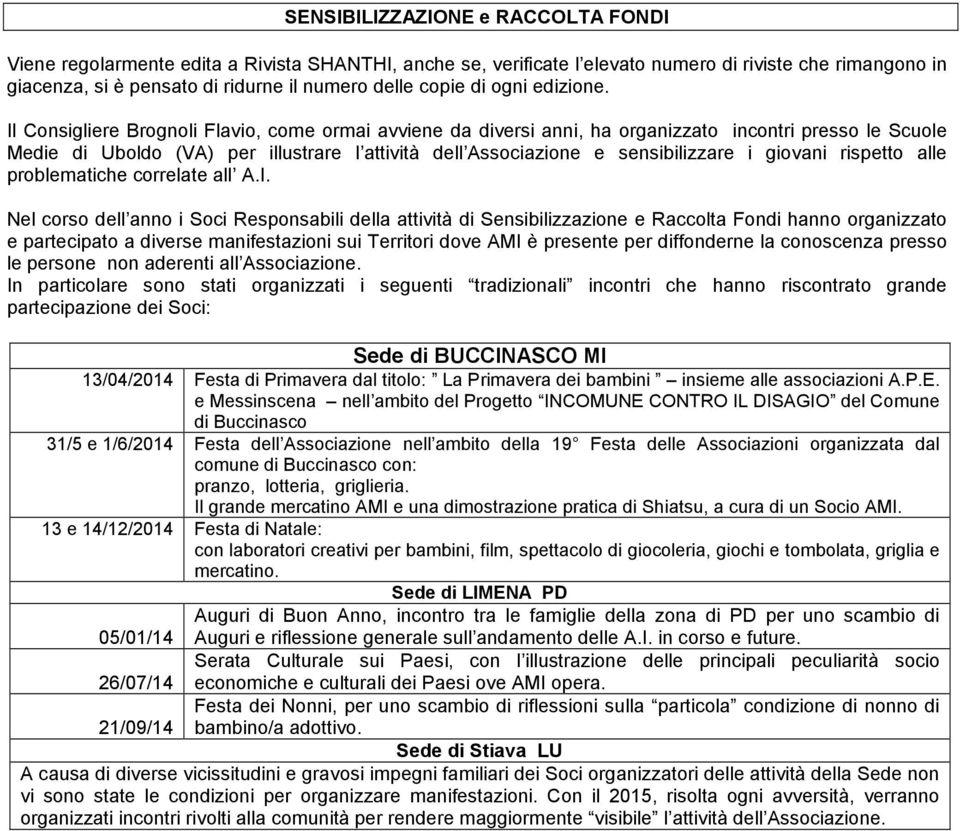 Il Consigliere Brognoli Flavio, come ormai avviene da diversi anni, ha organizzato incontri presso le Scuole Medie di Uboldo (VA) per illustrare l attività dell Associazione e sensibilizzare i