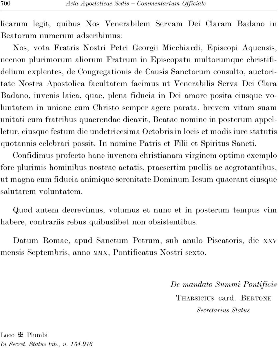 facimus ut Venerabilis Serva Dei Clara Badano, iuvenis laica, quae, plena fiducia in Dei amore posita eiusque voluntatem in unione cum Christo semper agere parata, brevem vitam suam unitati cum