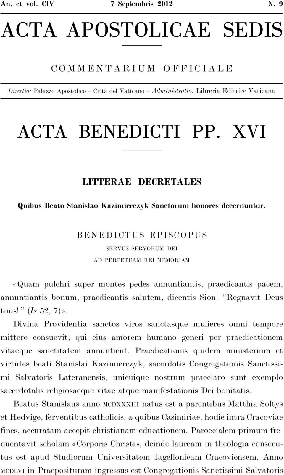 BENEDICTUS EPISCOPUS servus servorum dei ad perpetuam rei memoriam «Quam pulchri super montes pedes annuntiantis, praedicantis pacem, annuntiantis bonum, praedicantis salutem, dicentis Sion: Regnavit