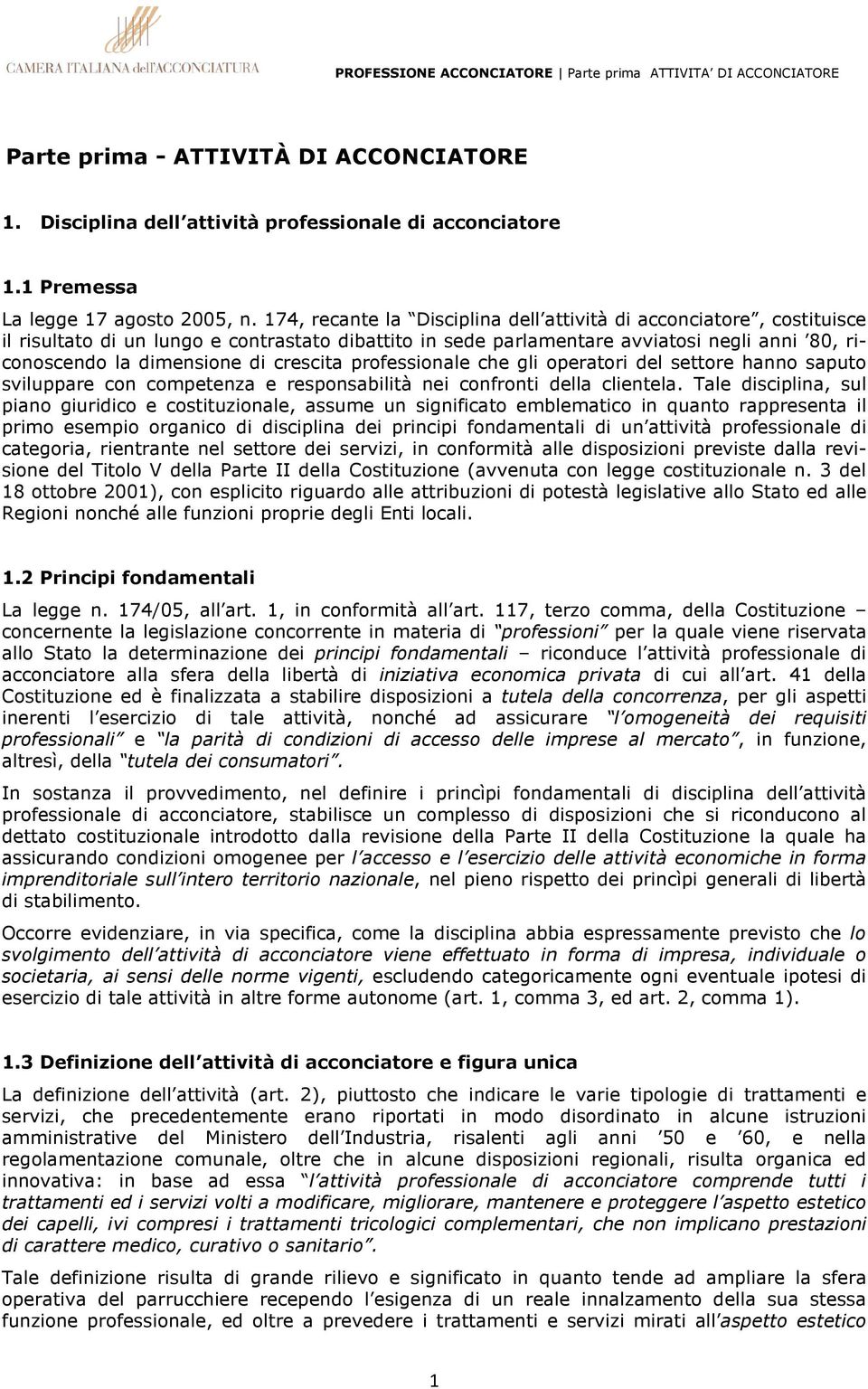 crescita professionale che gli operatori del settore hanno saputo sviluppare con competenza e responsabilità nei confronti della clientela.