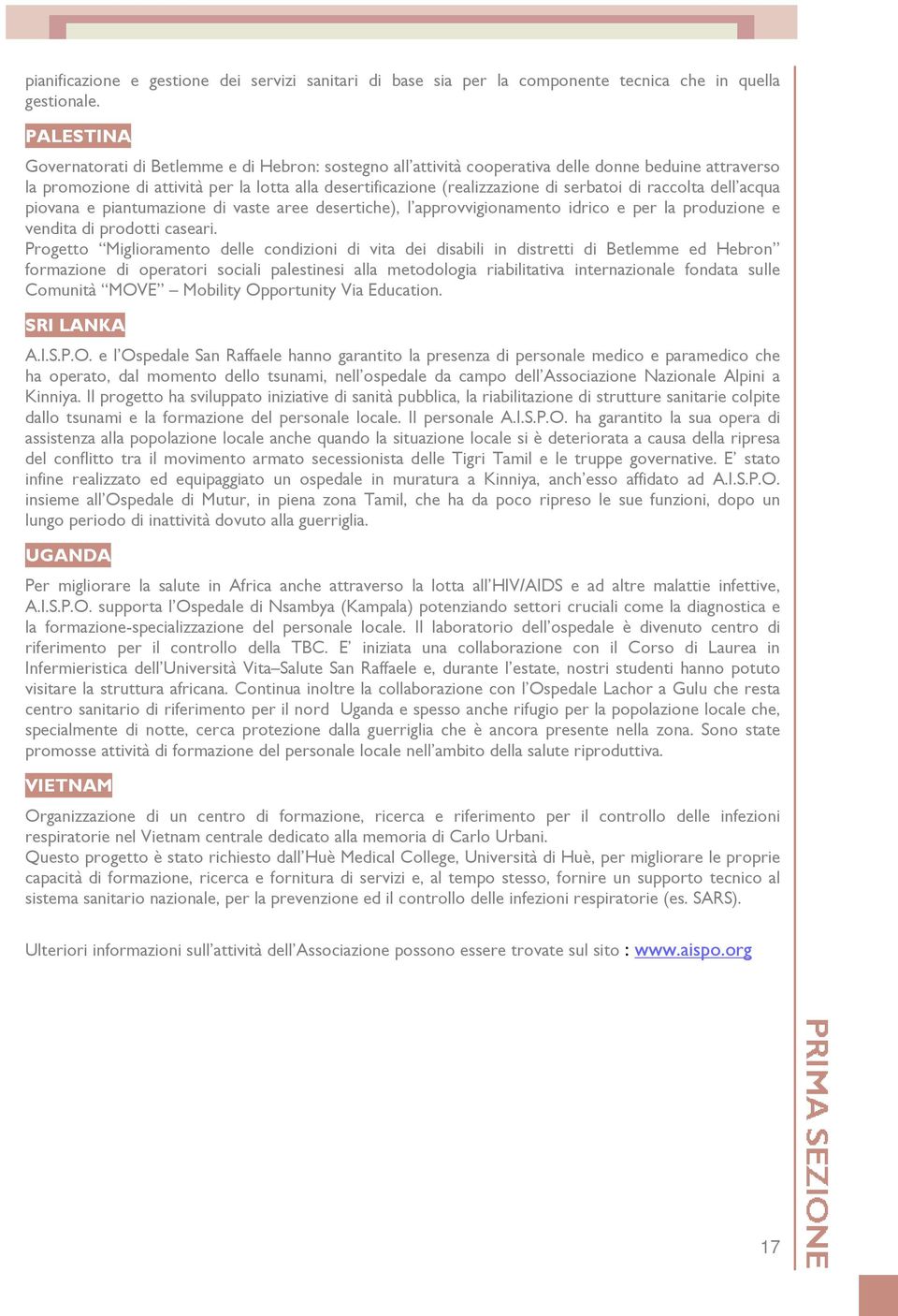 serbatoi di raccolta dell acqua piovana e piantumazione di vaste aree desertiche), l approvvigionamento idrico e per la produzione e vendita di prodotti caseari.