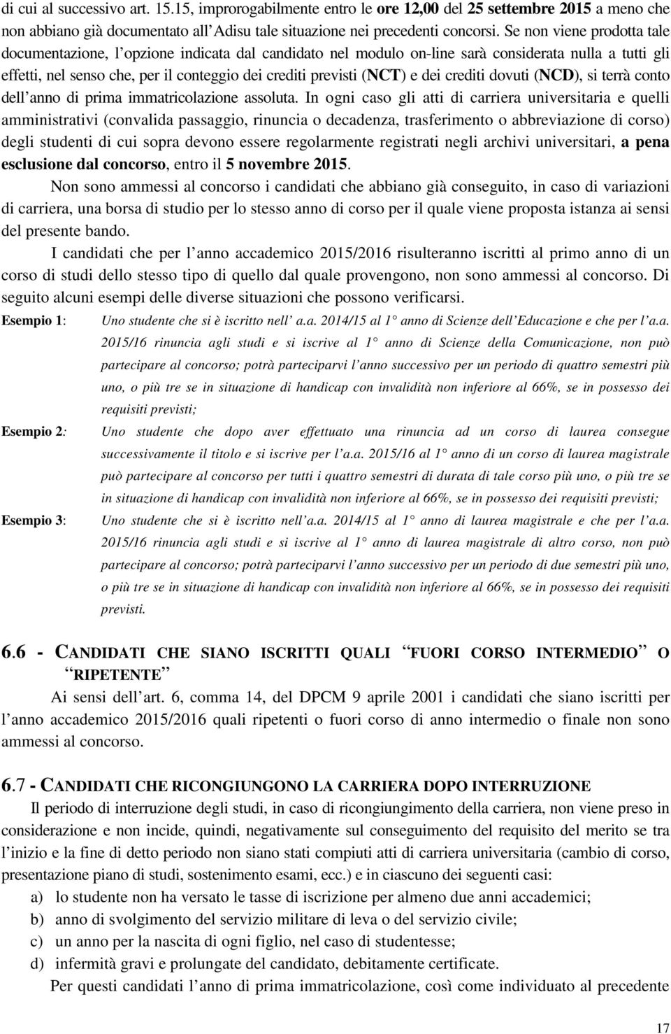 dei crediti dovuti (NCD), si terrà conto dell anno di prima immatricolazione assoluta.