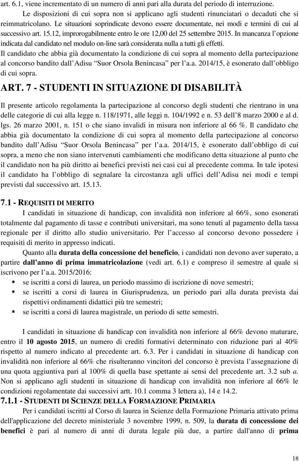 Le situazioni soprindicate devono essere documentate, nei modi e termini di cui al successivo art. 15.12, improrogabilmente entro le ore 12,00 del 25 settembre 2015.