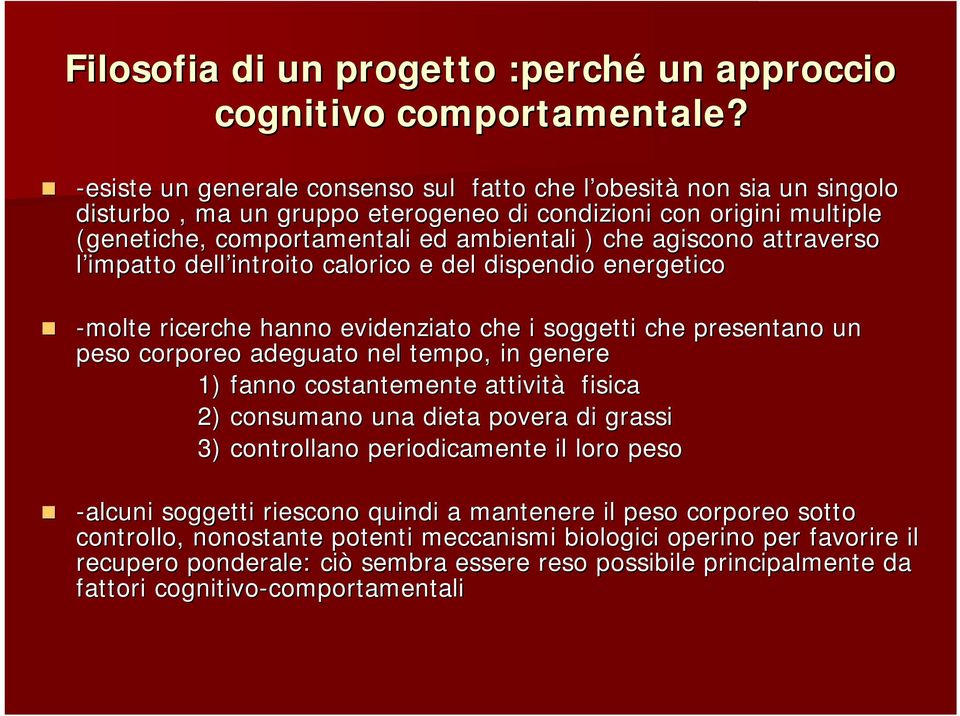 agiscono attraverso rso l impatto dell introito calorico e del dispendio energetico -molte ricerche hanno evidenziato che i soggetti che presentano un u peso corporeo adeguato nel tempo, in genere 1)