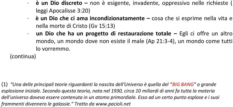 (continua) (1) Una delle principali teorie riguardanti la nascita dell'universo è quella del BIG BANG o grande esplosione iniziale.