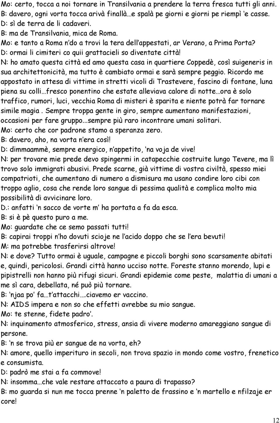 D: ormai li cimiteri co quii grattacieli so diventate città!