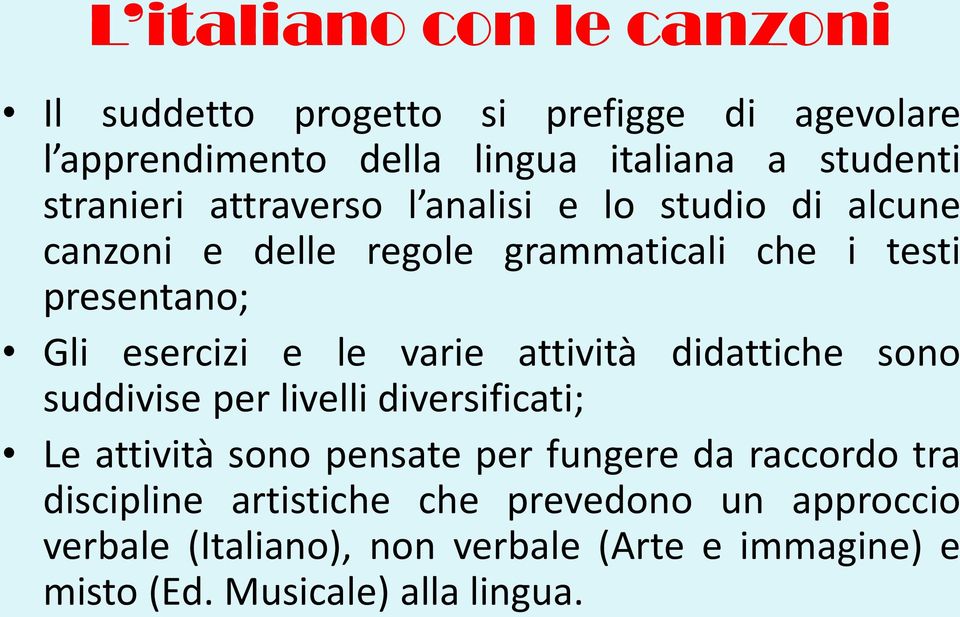 e le varie attività didattiche sono suddivise per livelli diversificati; Le attività sono pensate per fungere da raccordo tra