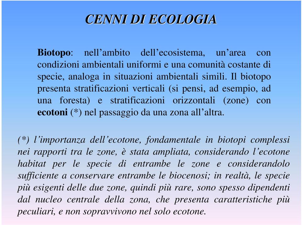(*) l importanza dell ecotone, fondamentale in biotopi complessi nei rapporti tra le zone, è stata ampliata, considerando l ecotone habitat per le specie di entrambe le zone e considerandolo