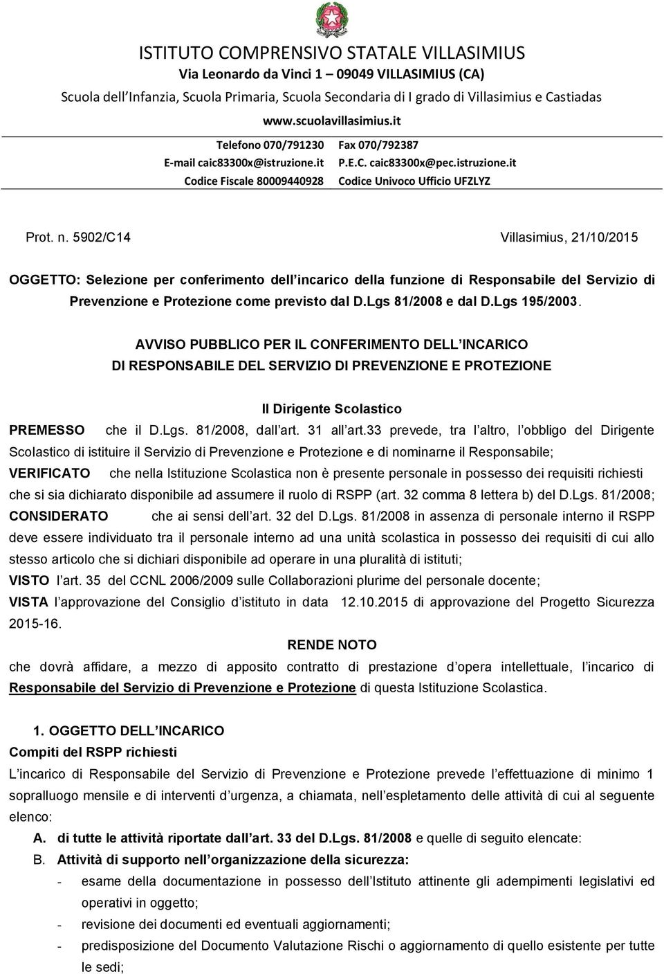 5902/C14 Villasimius, 21/10/2015 OGGETTO: Selezione per conferimento dell incarico della funzione di Responsabile del Servizio di Prevenzione e Protezione come previsto dal D.Lgs 81/2008 e dal D.