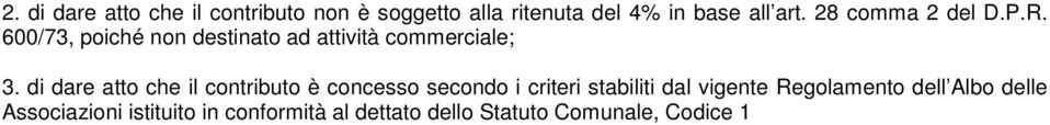 di dare atto che il contributo è concesso secondo i criteri stabiliti dal vigente